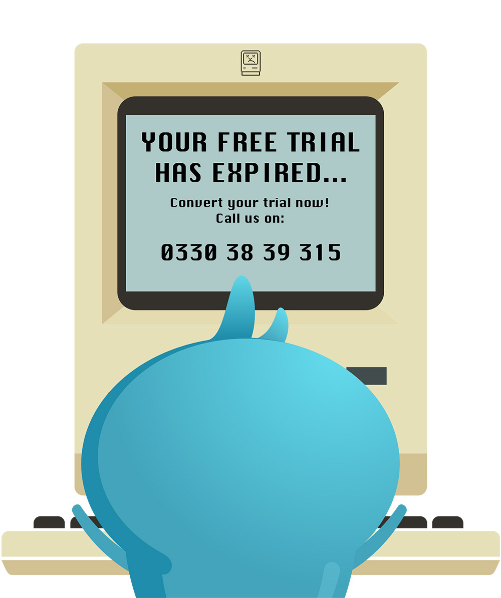 A character in front of an old computer saying "Your Free Trial has Expired... Convert your trial now! Call us on: 0330 38 39 315"